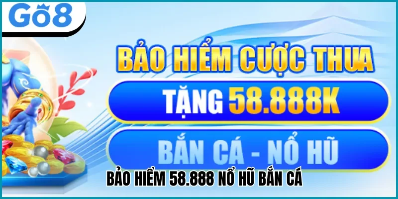 Nhận bảo hiểm 58.888 Nổ Hũ Bắn Cá